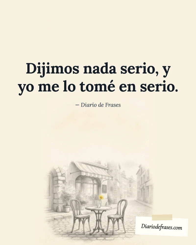 Ilustración a lápiz de la terraza, con la frase «Dijimos nada serio, y yo me lo tomé en serio.» de Diario de Frases