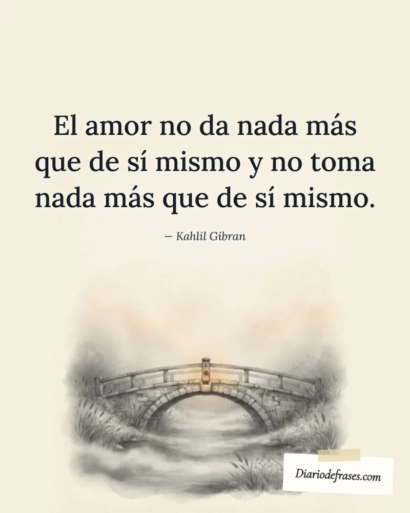 Ilustración a lápiz del puente, con la frase «El amor no da nada más que de sí mismo y no toma nada más que de sí mismo.» de Kahlil Gibran