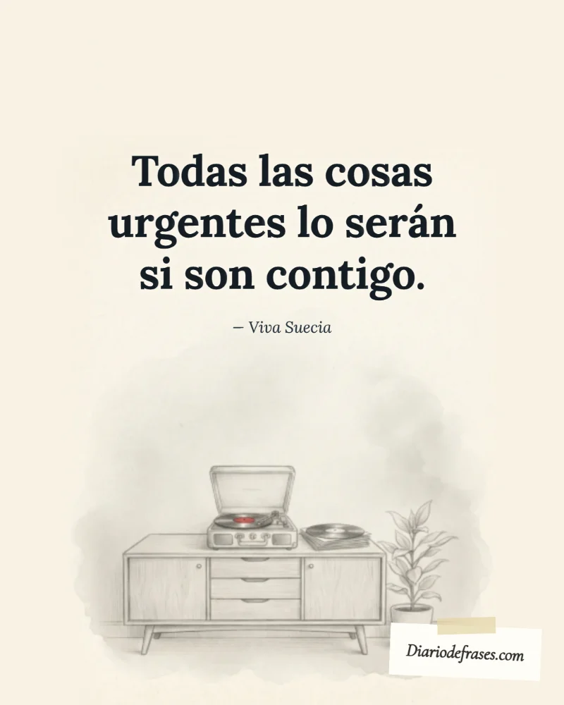 Ilustración a lápiz de el tocadiscos, con la frase «Todas las cosas urgentes lo serán si son contigo.» de Viva Suecia