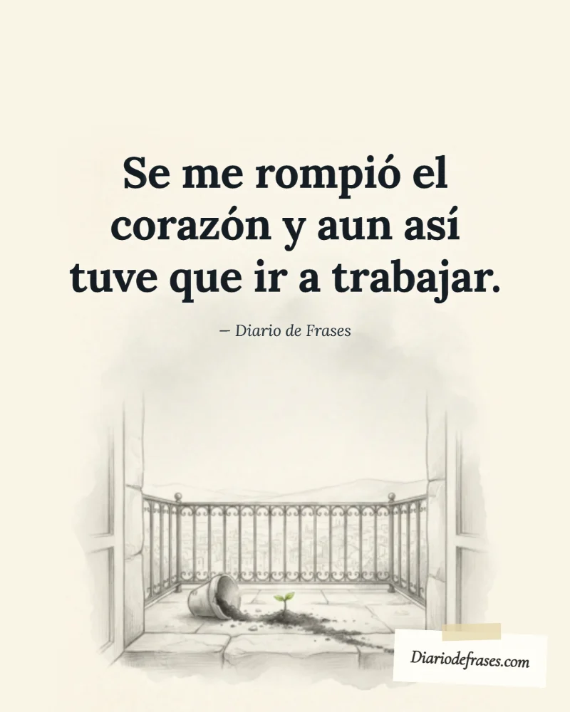 Ilustración a lápiz de la maceta rota, con la frase «Se me rompió el corazón y aun así tuve que ir a trabajar.» de Diario de Frases