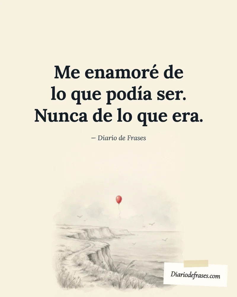Ilustración a lápiz del globo, con la frase «Me enamoré de lo que podía ser. Nunca de lo que era.» de Diario de Frases